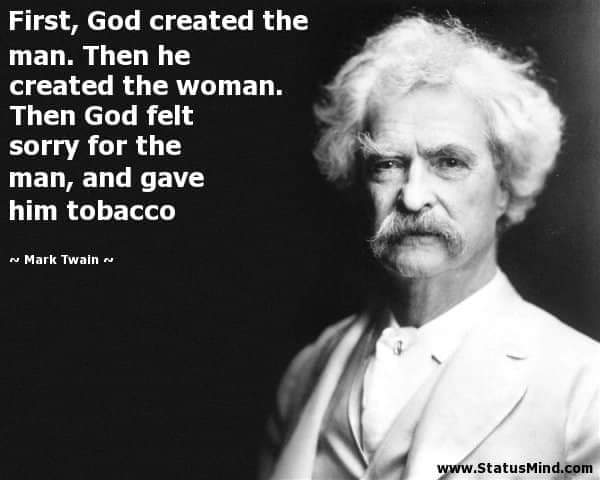 meme of mark twain jane austen quote - First, God created the man. Then he created the woman. Then God felt sorry for the man, and gave him tobacco n Mark Twain