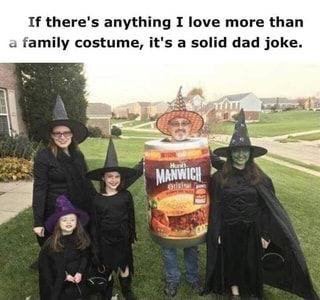 random pics - manwich costume dad joke - If there's anything I love more than a family costume, it's a solid dad joke.