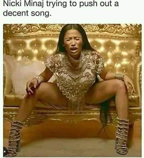 funny sex memes - nicki minaj poop meme - Nicki Minaj trying to push out a decent song.