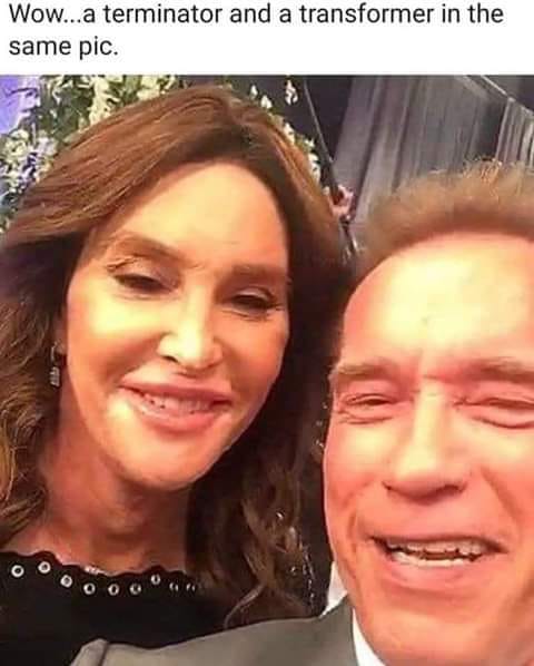 arnold schwarzenegger and caitlyn jenner - Wow...a terminator and a transformer in the same pic.