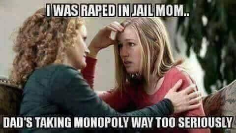 successful black man meme - Iwas Raped In Jail Mom.. Dad'S Taking Monopoly Way Too Seriously