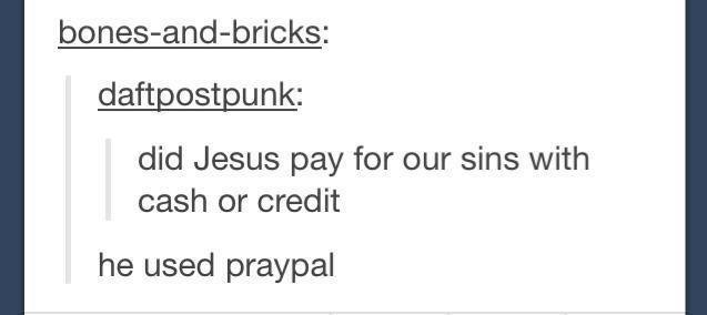 pics and memes - document - bonesandbricks daftpostpunk did Jesus pay for our sins with cash or credit he used praypal