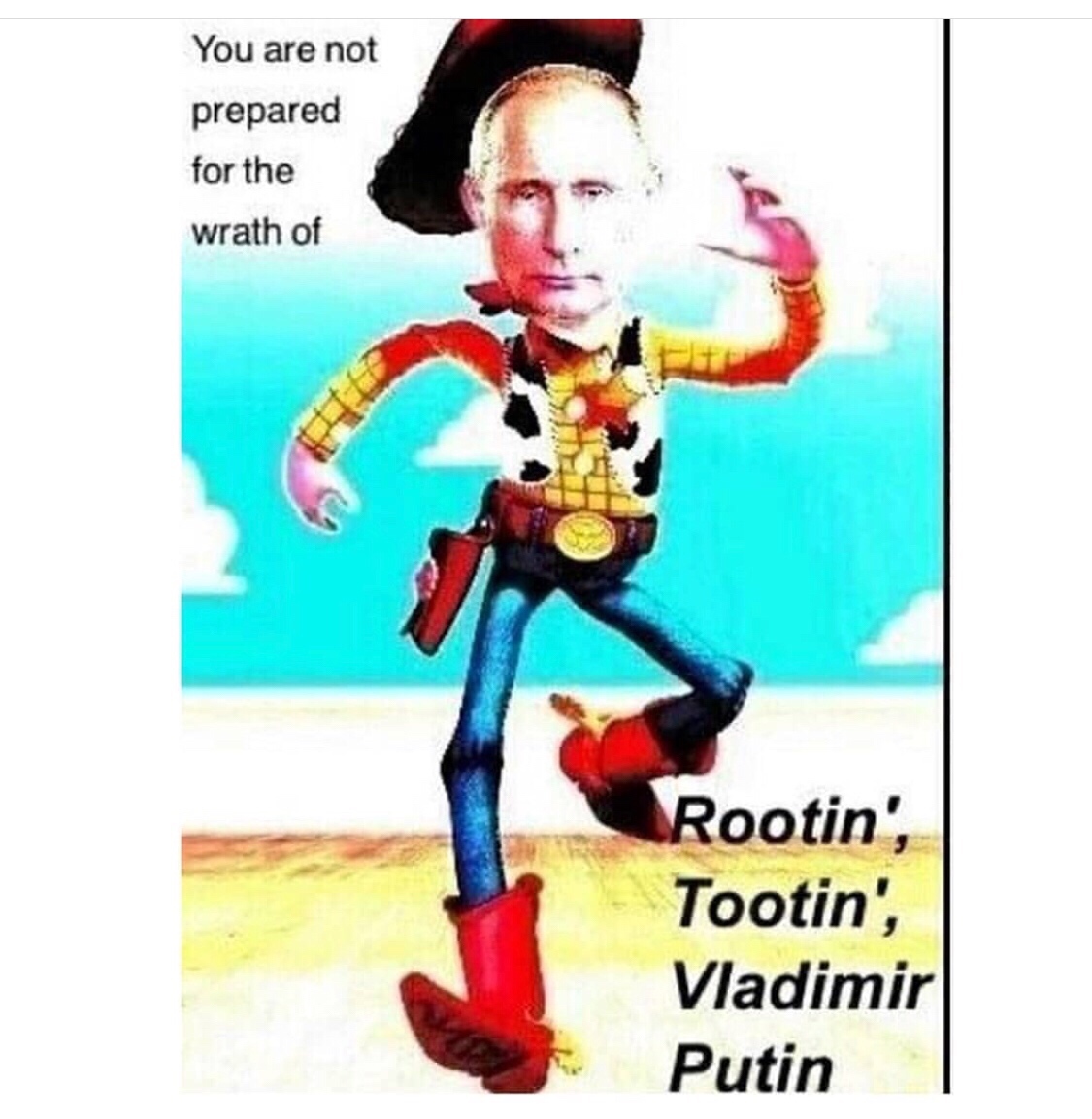pics and memes - rootin tootin vladimir putin - You are not prepared for the wrath of Rootin', Tootin', Vladimir Putin