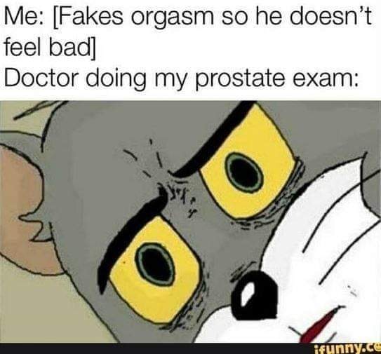 random pics - Me Fakes orgasm so he doesn't feel bad Doctor doing my prostate exam ifunny.ce