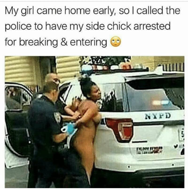 Police - My girl came home early, so I called the police to have my side chick arrested for breaking & entering Nypd Te