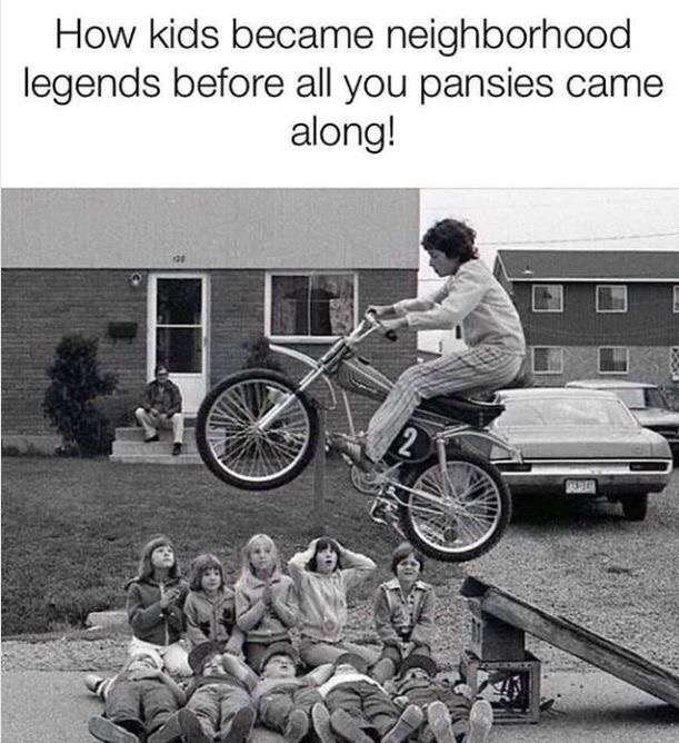 random pics - bike jump over kids - How kids became neighborhood legends before all you pansies came along!