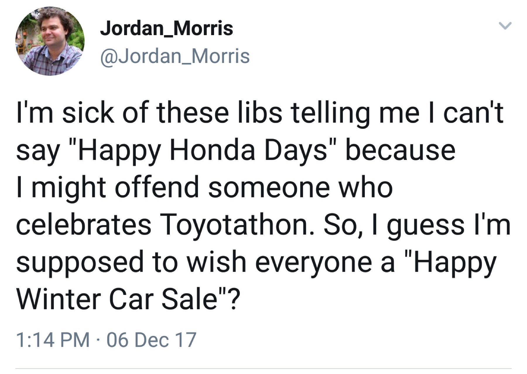 random pics - Jordan_Morris I'm sick of these libs telling me I can't say "Happy Honda Days" because I might offend someone who celebrates Toyotathon. So, I guess I'm supposed to wish everyone a "Happy Winter Car Sale"? 06 Dec 17