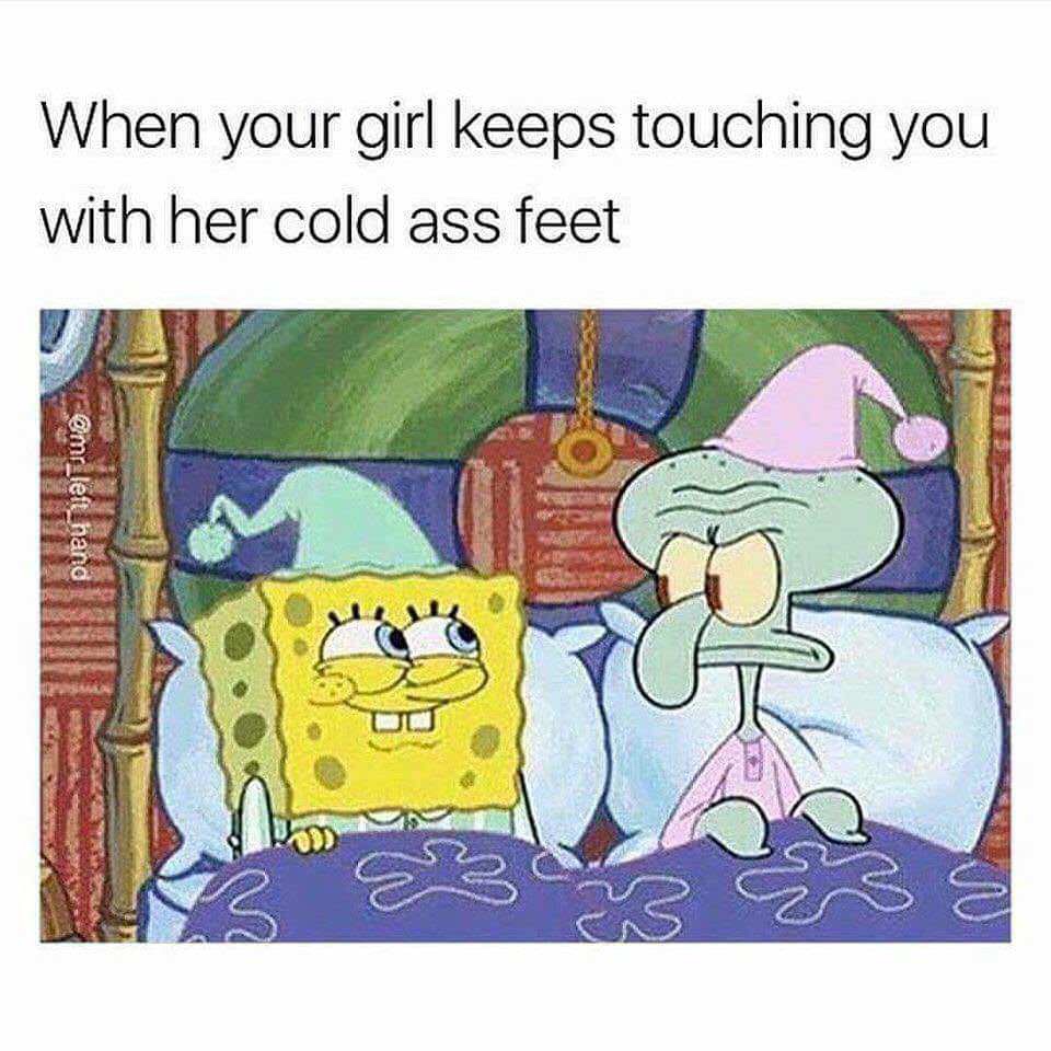 funny pics - your girl touches you with her cold ass feet - When your girl keeps touching you with her cold ass feet hand Sex