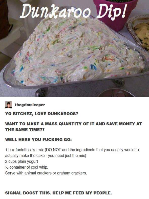funny pics - make dunkaroo dip - Dunkaroo Dip! thegrimsleeper Yo Bitchez, Love Dunkaroos? Want To Make A Mass Quantity Of It And Save Money At The Same Time?? Well Here You Fucking Go 1 box funfetti cake mix Do Not add the ingredients that you usually wou