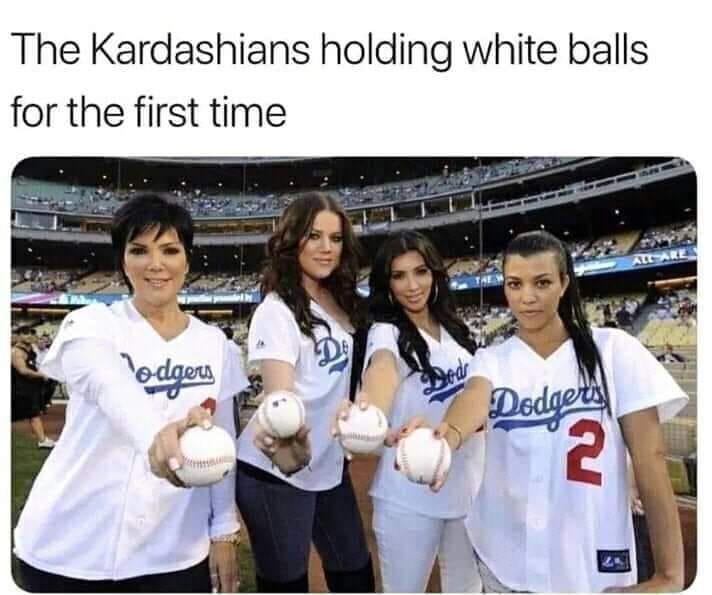 kardashian white balls meme - The Kardashians holding white balls for the first time odgers Dodgers