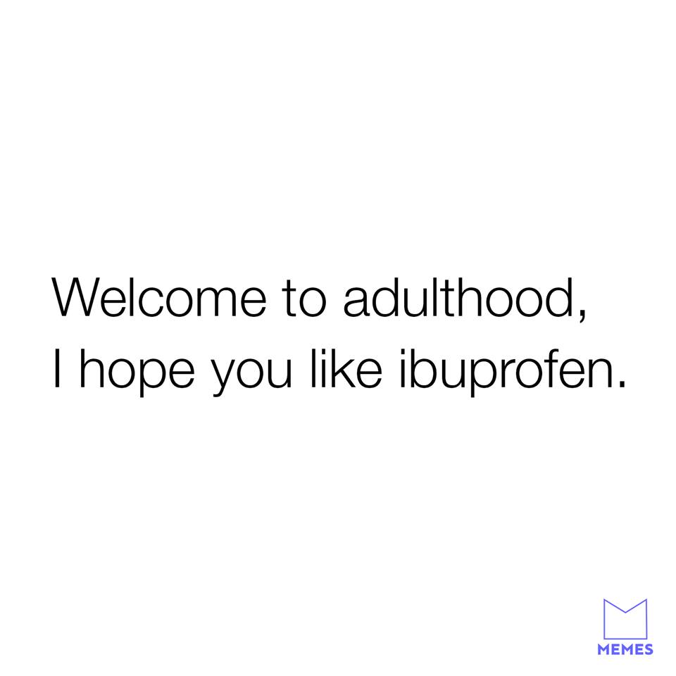 all i want is cuddles all i get is struggles - Welcome to adulthood, Thope you ibuprofen. Memes