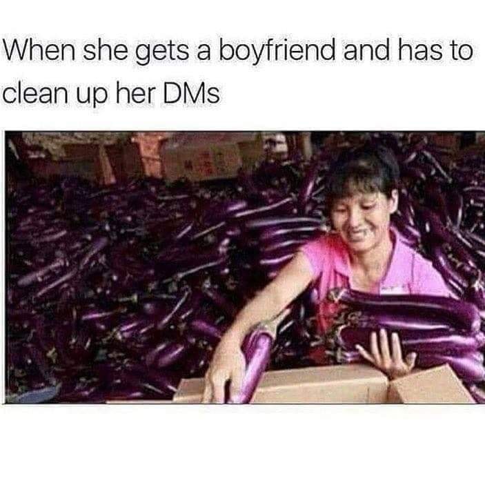 girl memes - When she gets a boyfriend and has to clean up her Dms