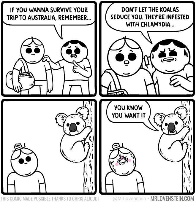 koala comic - If You Wanna Survive Your Trip To Australia, Remember.. Don'T Let The Koalas Seduce You. They'Re Infested With Chlamydia... You Know You Want It This Comic Made Possible Thanks To Chris Aljoudi Mrlovenstein.Com