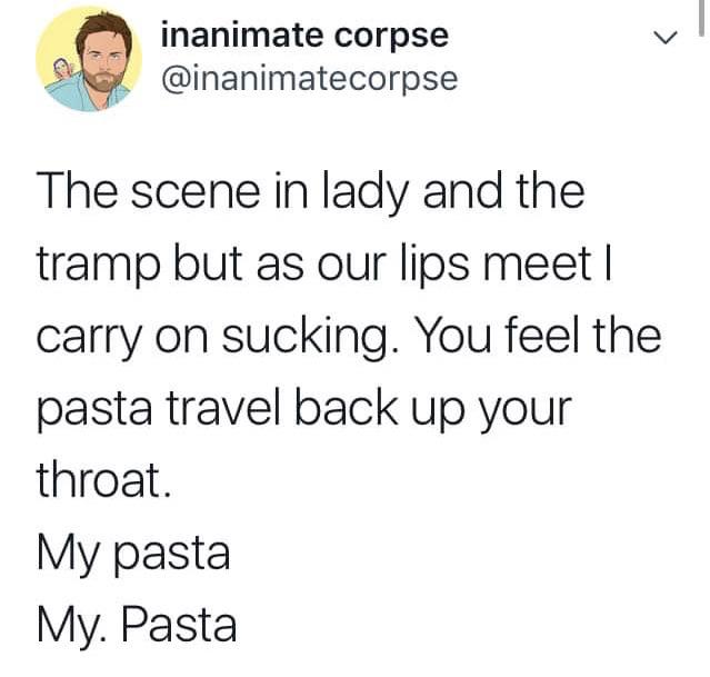 2p hetalia quotes - inanimate corpse The scene in lady and the tramp but as our lips meet | carry on sucking. You feel the pasta travel back up your throat. My pasta My. Pasta