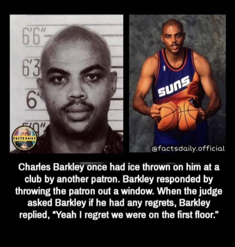 round mound of rebound - suns Facts Daily .official Charles Barkley once had ice thrown on him at a club by another patron. Barkley responded by throwing the patron out a window. When the judge asked Barkley if he had any regrets, Barkley replied, "Yeah I