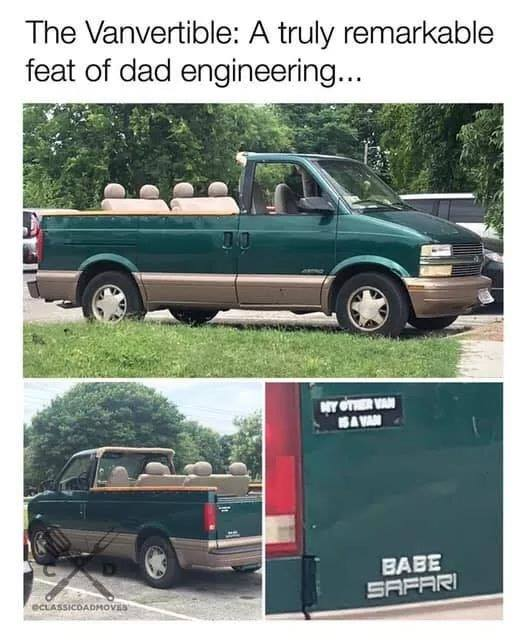 dad van meme - The Vanvertible A truly remarkable feat of dad engineering... Babe Safari