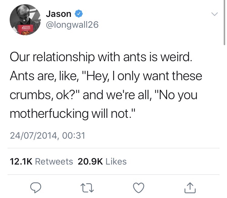baby daddy twitter quotes - Jason Our relationship with ants is weird. Ants are, , "Hey, I only want these crumbs, ok?" and we're all, "No you motherfucking will not." 24072014,