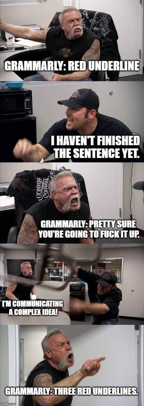 american chopper meme socialism - Grammarly Red Underline I Haven'T Finished The Sentence Yet Orange muno Grammarly Pretty Sure You'Re Going To Fuck It Up. I'M Communicating A Complex Idea! Grammarly Three Red Underlines. olar