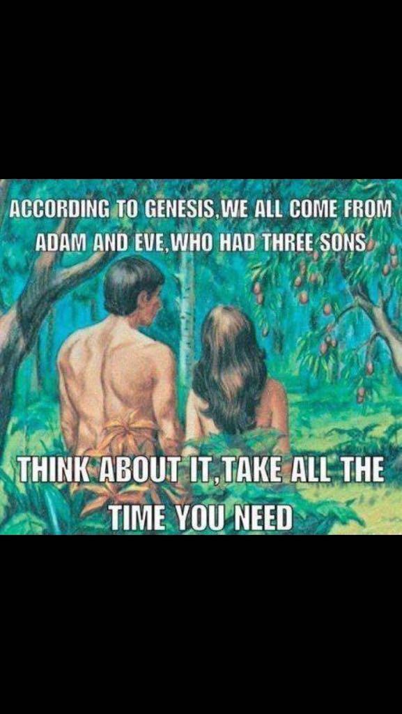 meme of adam and eve children meme - According To Genesis, We All Come From Adam And Eve, Who Had Three Sons Think About It, Take All The Time You Need