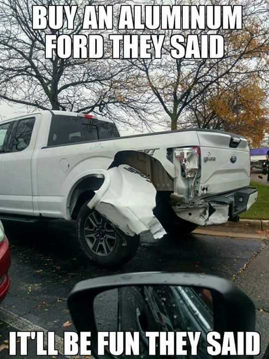 meme of fun aluminum - 12 Buy An Aluminum S Ford They Said It'Ll Be Fun They Said