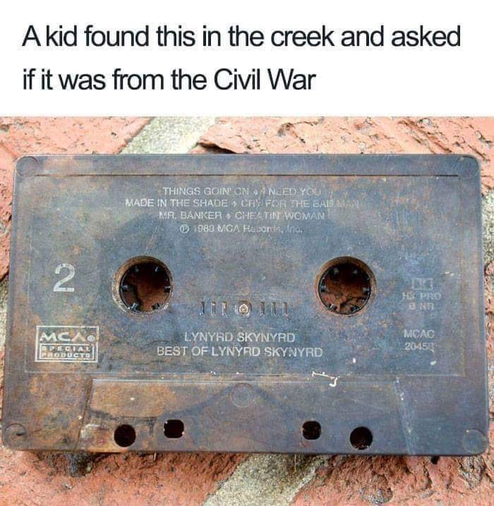 best of lynyrd skynyrd cassette - A kid found this in the creek and asked if it was from the Civil War Things Goin' On Need You Made In The Shade Cay For The Baba Mr. Banker Cheatin Woman 1988 Mca Records, Inc. Ica Lynyrd Skynyrd Best Of Lynyrd Skynyrd Me