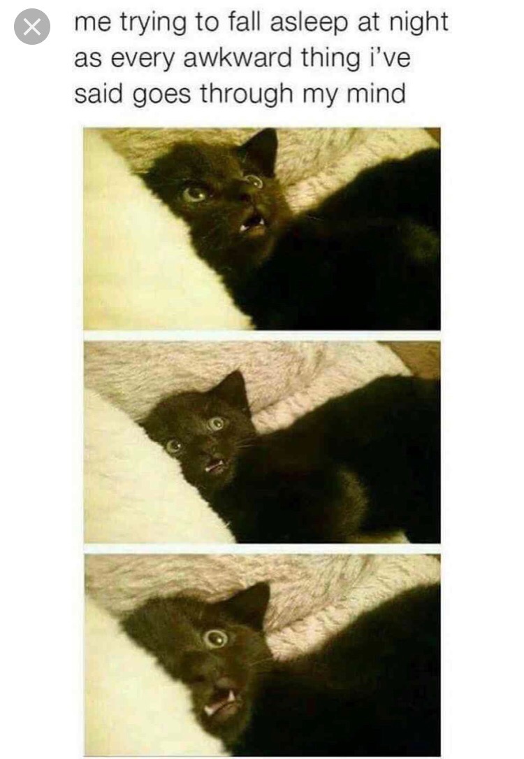 me trying to fall asleep - me trying to fall asleep at night as every awkward thing i've said goes through my mind
