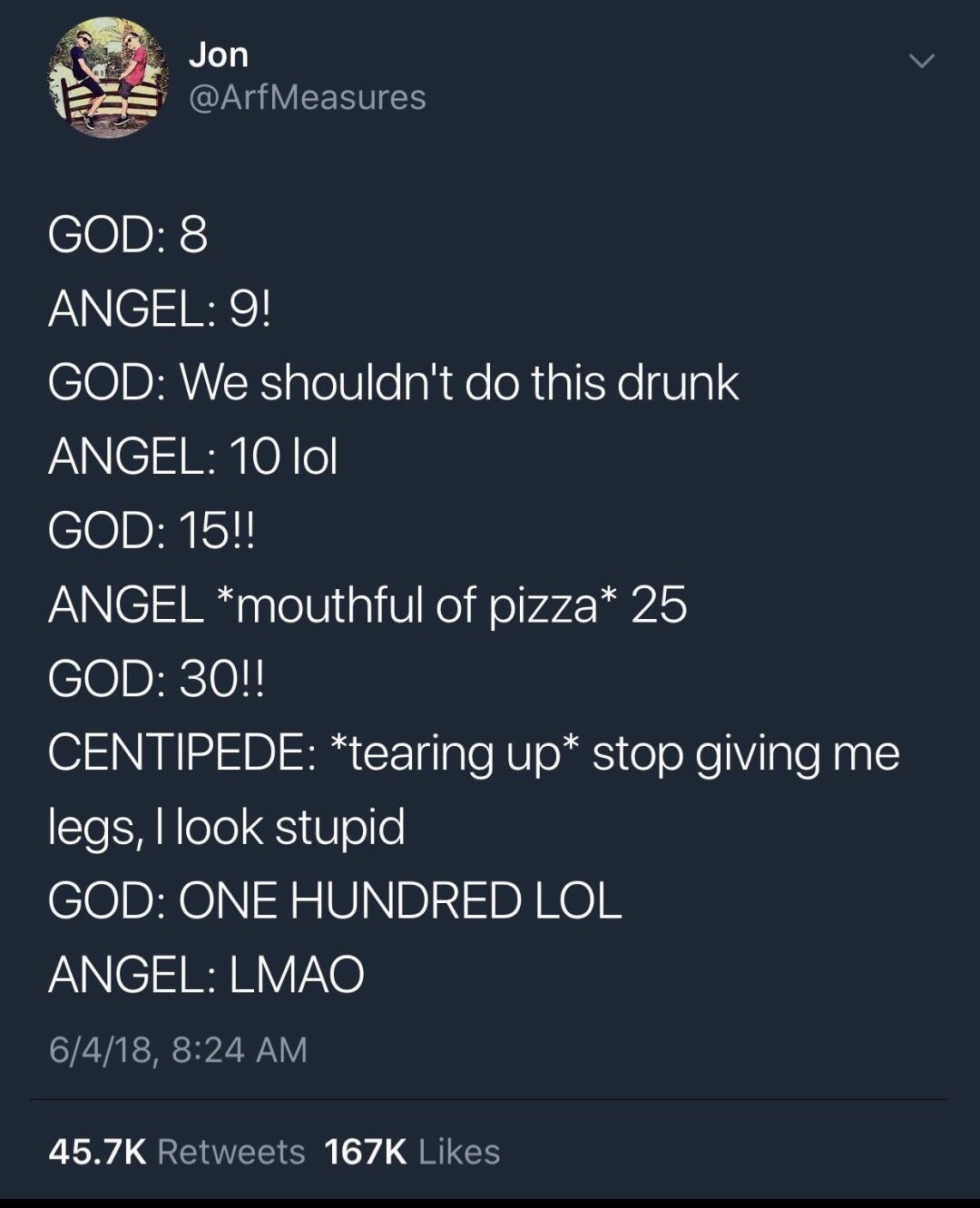 screenshot - Jon God 8 Angel 9! God We shouldn't do this drunk Angel 10 lol God 15!! Angel mouthful of pizza 25 God 30!! Centipede tearing up stop giving me legs, I look stupid God One Hundred Lol Angel Lmao 6418,