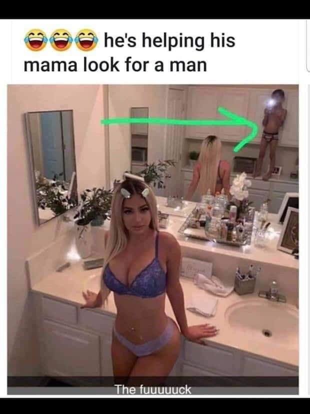 dank Humour - he's helping his mama look for a man The fuuuuuck