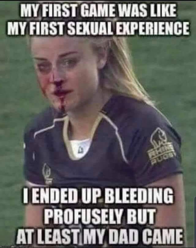 dank Humour - My First Game Was My First Sexual Experience I Ended Up Bleeding Profusely But At Least My Dad Came
