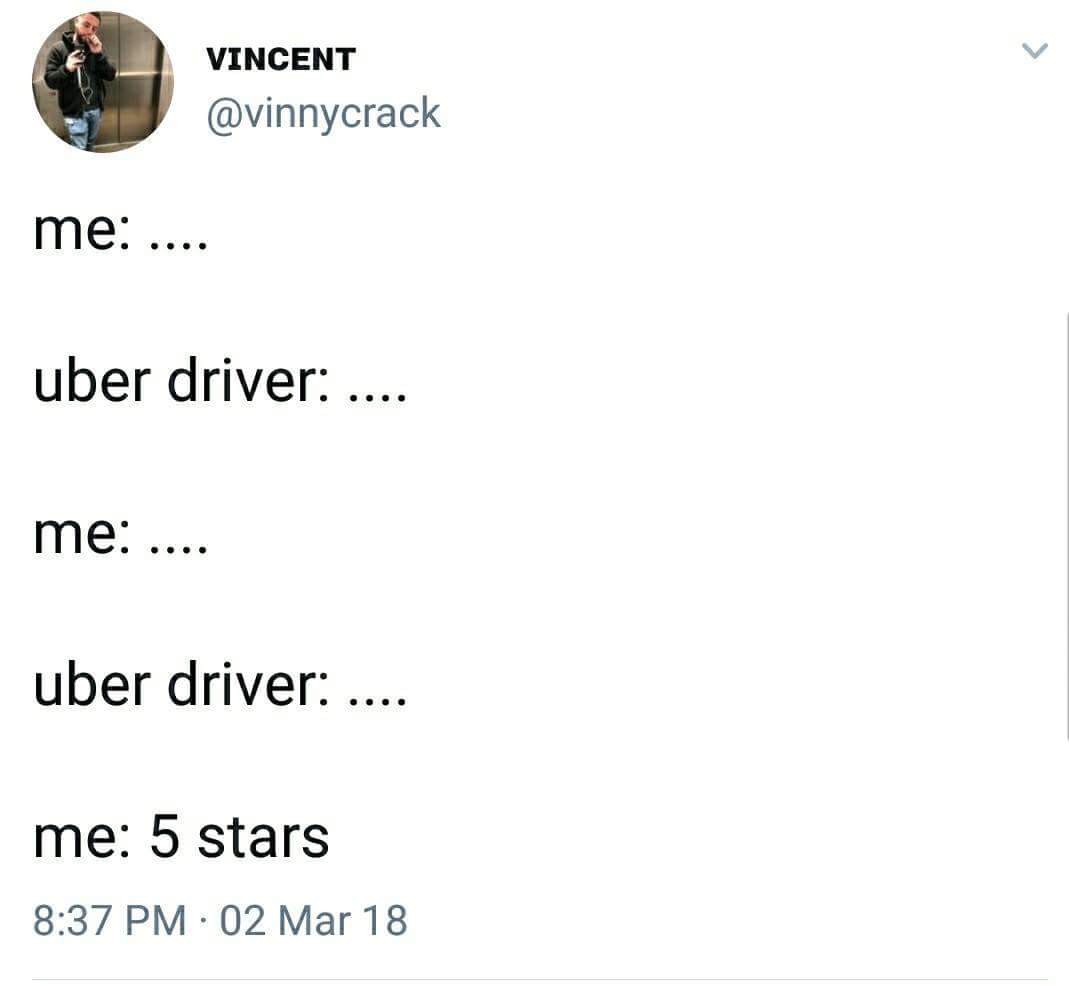 angle - Vincent me .... uber driver .... me .... uber driver .... me 5 stars 02 Mar 18