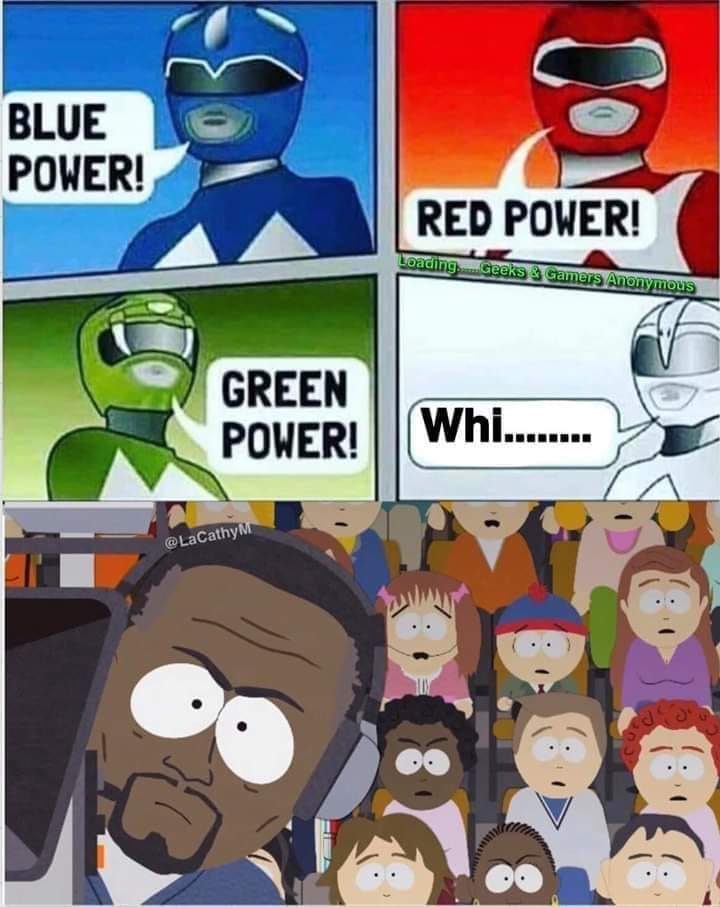 power rangers memes - Blue Power! Red Power! Loading... Geeks 3 Gamers Anonymous Green Power! Whi........ M