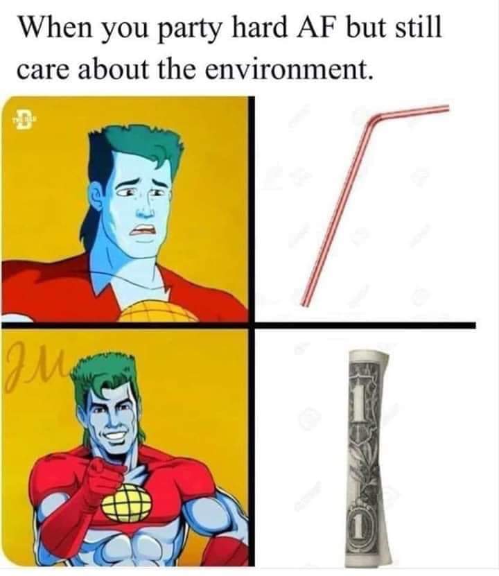 captain planet meme - When you party hard Af but still care about the environment.