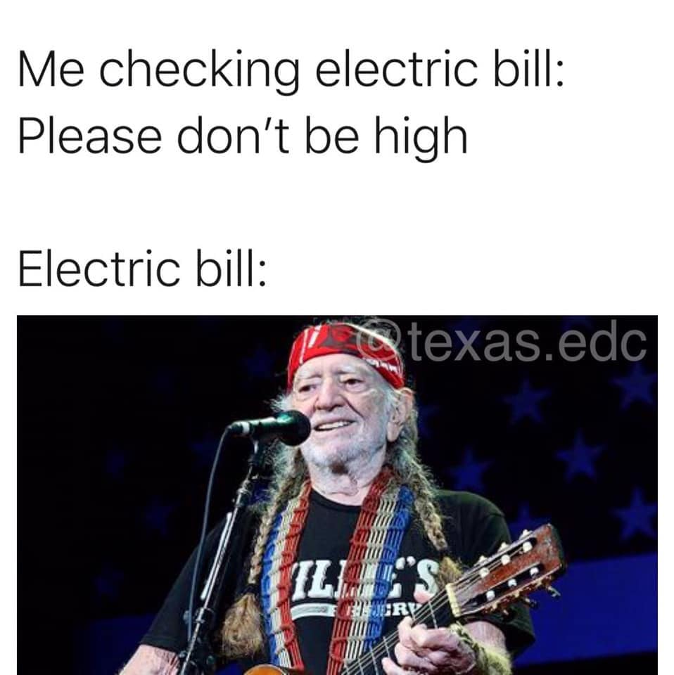 music - Me checking electric bill Please don't be high Electric bill Qtexas.edc