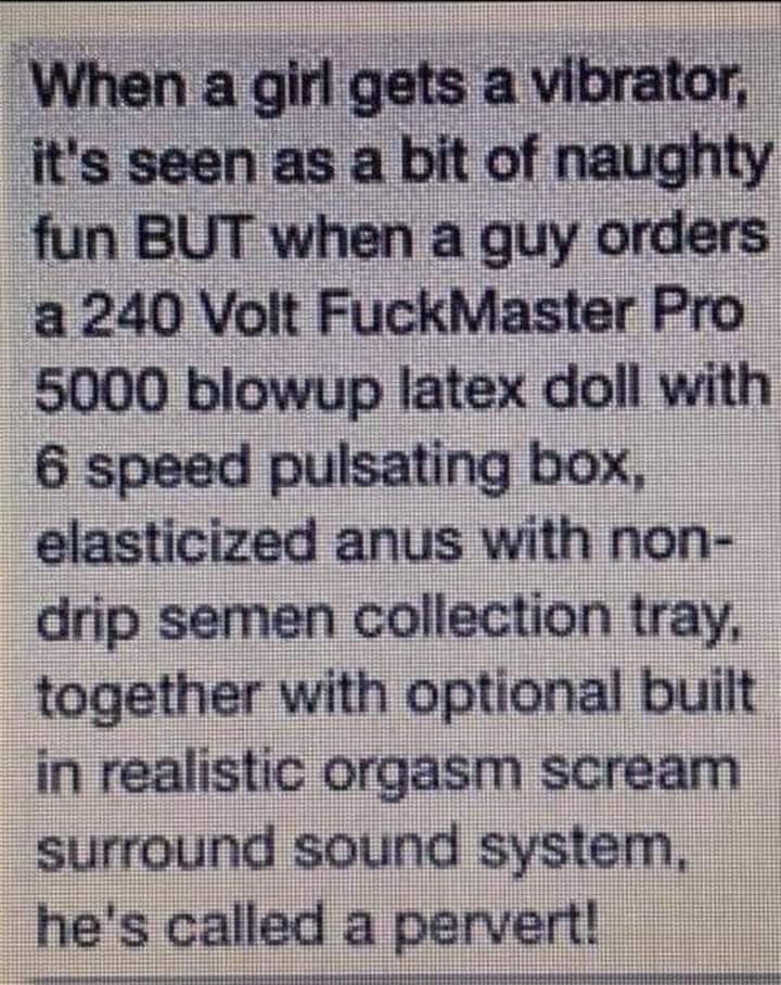 handwriting - When a girl gets a vibrator, it's seen as a bit of naughty fun But when a guy orders a 240 Volt FuckMaster Pro 5000 blowup latex doll with 1 6 speed pulsating box, elasticized anus with non drip semen collection tray, together with optional 
