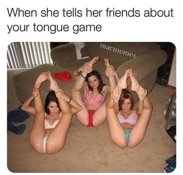 she tells her friends about your tongue game - When she tells her friends about your tongue game marmemes 49