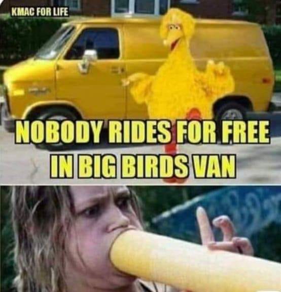 big birds van - Kmac For Life Nobody Rides For Free In Big Birds Van
