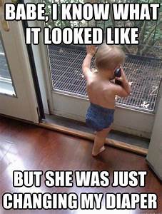 funny pictures with captions - Babe I Know What It Looked She But She Was Just Changing My Diaper