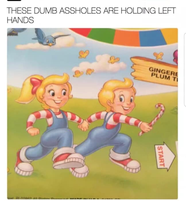 savage meme candyland left hand meme - These Dumb Assholes Are Holding Left Hands Gingere Plum Ti Start