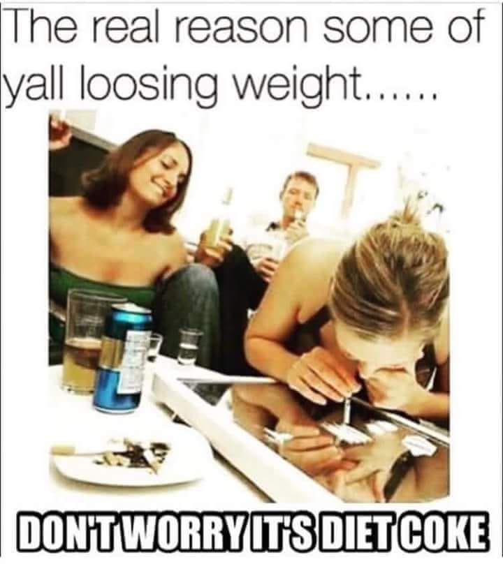 Weight loss - The real reason some of yall loosing weight. Dontworryit'S Diet Coke