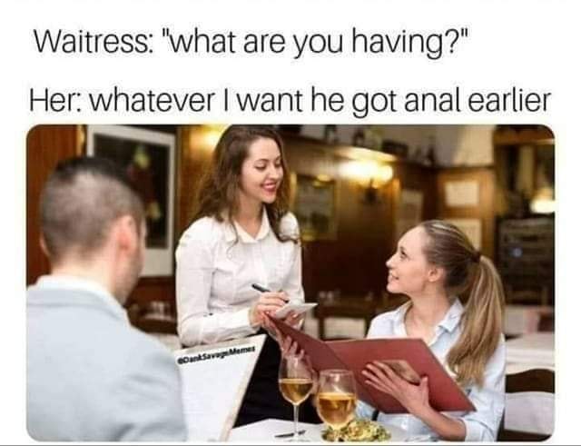 take food and beverage orders - Waitress "what are you having?" Her whatever I want he got anal earlier