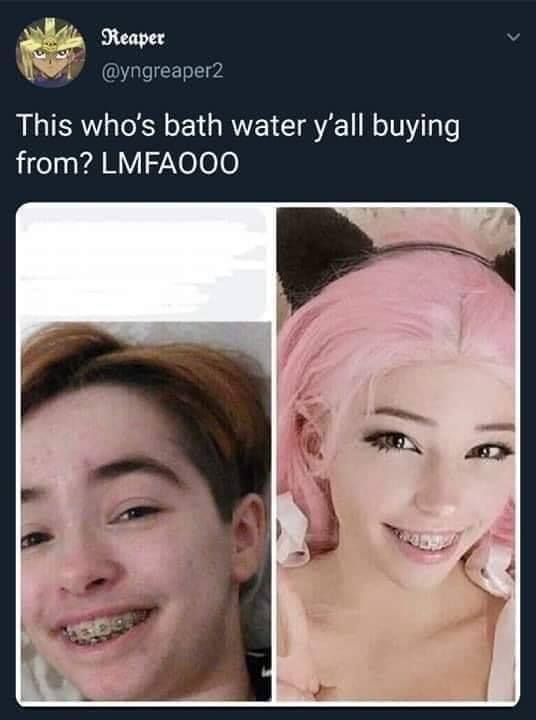 belle delphine doppelganger - Reaper This who's bath water y'all buying from? Lmfaooo