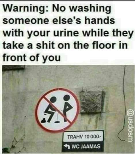 if you see someone drowning lol call 911 - Warning No washing someone else's hands with your urine while they take a shit on the floor in front of you Trahv 10000 Wc Jaamas