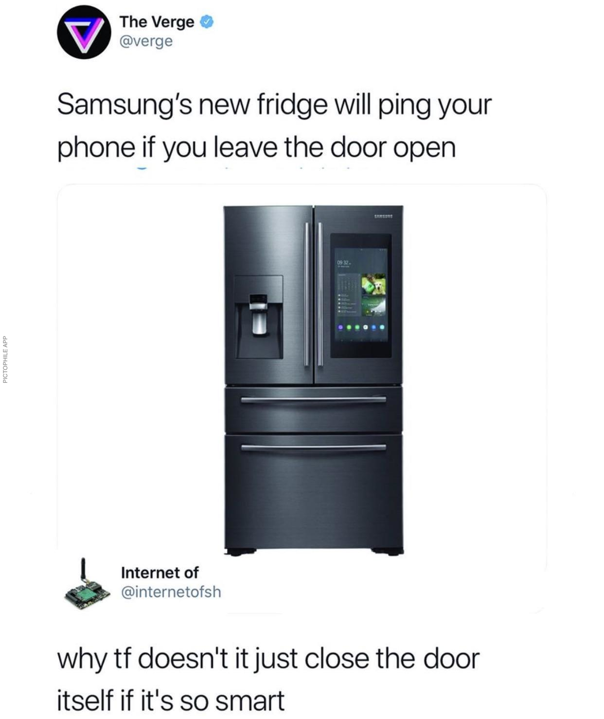 samsung smart fridge meme - The Verge verge Samsung's new fridge will ping your phone if you leave the door open Internet of internetofsh why tf doesn't it just close the door itself if it's so smart