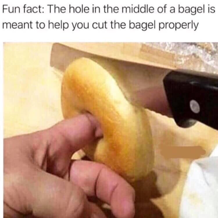 bagel stabilization hole - Fun fact The hole in the middle of a bagel is meant to help you cut the bagel properly