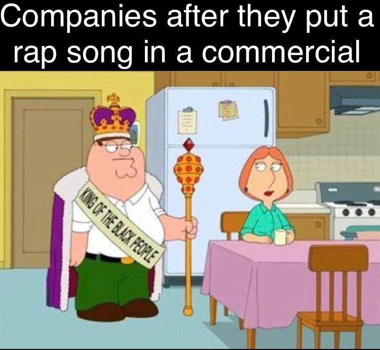 they respected me for saying - Companies after they put a rap song in a commercial King Of The Black People