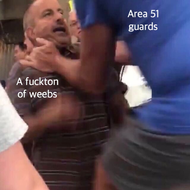 muscle - Area 51 guards A fuckton of weebs