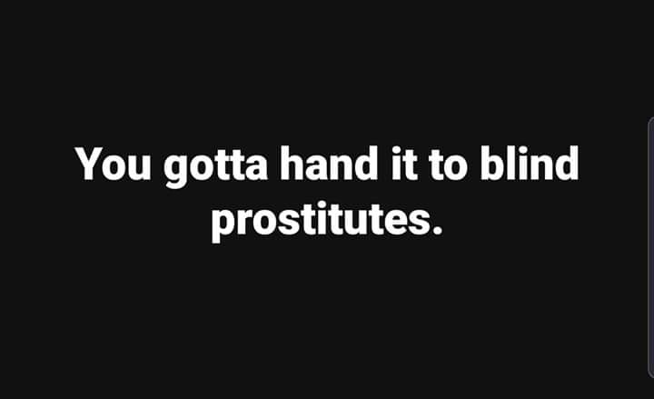 You gotta hand it to blind prostitutes.
