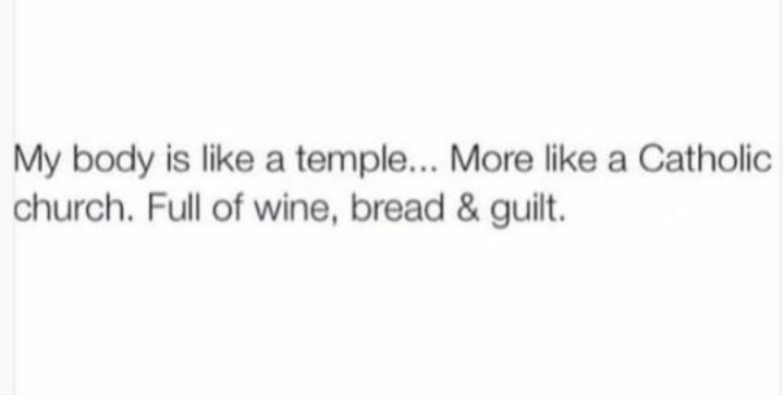 burrito funny quotes - My body is a temple... More a Catholic church. Full of wine, bread & guilt.