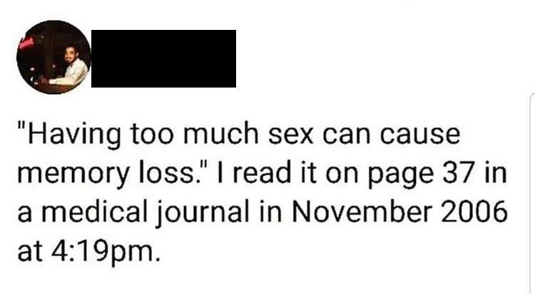 communication - "Having too much sex can cause memory loss." I read it on page 37 in a medical journal in at pm.