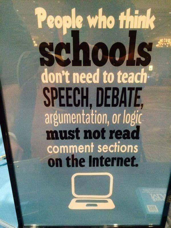 photo caption - People who think schools don't need to teach Speech, Debate, argumentation, or logic must not read comment sections on the Internet